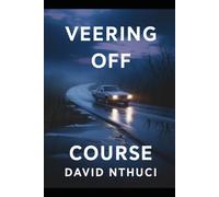 Veering Off Course: A Man's Journey Through Triumph, Loss, and Redemption