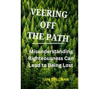 VEERING OFF THE PATH: Misunderstanding Righteousness Can Lead to Being Lost
