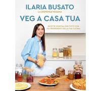Veg a casa tua. La dispensa vegana. Ricette vegetali per tutti con gli ingredienti della tua cucina