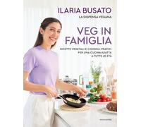 Veg in famiglia. Ricette vegetali e consigli pratici per una cucina adatta a tutte le età