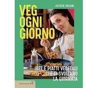 Veg ogni giorno Idee e piatti vegetali che ti svoltano la giornata - Astrid Oriani - Edizioni Gribaudo - ebook (ePub) - Livre