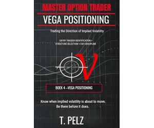 VEGA POSITIONING (MASTER OPTION TRADER Series): Trading the Direction of Implied Volatility