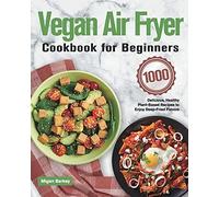 Vegan Air Fryer Cookbook For Beginners