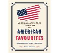 Vegan and GlutenFree Cookbook of American Favourites by Annette Heringmann Annette Heringmann (Auteur)