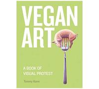 Vegan Art: A Book Of Visual Protest
