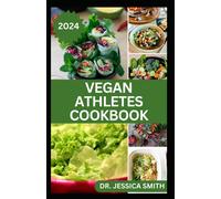 Vegan Athletes Cookbook: Healthy Plant-Based, High Protein Recipes To Help Build Strength And Improve Performance In Sports