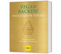 Vegan backen Das Goldene von GU: Ofenfrische Rezepte zum Glänzen und Ge (Relié)