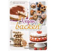 Vegan backen Über 40 Rezepte. Mit veganer Backschule, Grundlagen, Tricks & Tipps - Bérengère Abraham - Bassermann Verlag - ebook (ePub) - Livre