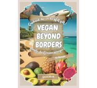 Vegan Beyond Borders: Rezepte, die Grenzen sprengen! Geschmack, der um die Welt geht!