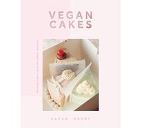 Vegan Cakes: Dreamy Cakes and Decadent Desserts