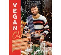 Vegan Christmas: Over 70 amazing vegan recipes for the festive season and