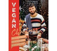 Vegan Christmas: Over 70 amazing vegan recipes for the festive season and