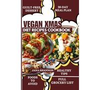 VEGAN CHRISTMAS RECIPES COOKBOOK: Delicious Low-Fat, Low-Sodium Plant-Based Holiday Recipes for Gut Health, Heart Health, Weight Loss, and Diabetes [30-Day Vegan Meal Plan Included]