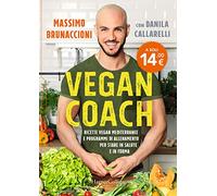 Vegan coach. Ricette vegan mediterranee e programmi di allenamento per stare in salute e in forma