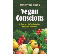 VEGAN CONSCIOUS: A Journey to Sustainable Health & Wellness