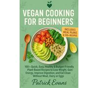 Vegan Cooking for Beginners: 100+ Quick, Easy, Healthy & Budget-Friendly Plant-Based Recipes to Lose Weight, Gain Energy, Improve Digestion, and Eat ... - A Complete Guide to the Vegan Lifestyle