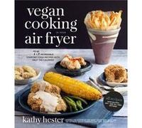 Vegan Cooking In Your Air Fryer Kathy Hester, (Auteur)