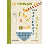 Vegan Cuisine Japonaise Ultra Facile - Recettes Japonaises Vegan Classiques & D'aujourd'hui À Faire À La Maison