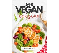 Vegan cuisine saine: 100 recettes à base de légumes pour une alimentation équilibrée
