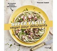 Vegan débutant - super facile Vincent Amiel (Auteur), Claire Payen (Photographie)