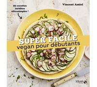 Vegan débutant - super facile - Vincent Amiel - Solar - broché - Guide