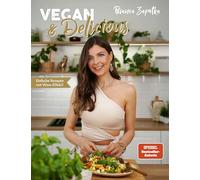 Vegan & Delicious: Einfache Rezepte mit Wow-Effekt!