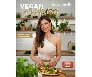 Vegan & Delicious: Einfache Rezepte mit Wow-Effekt!