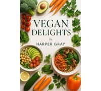 Vegan Delights: Eat Well, Live Kindly: Your Companion for the Vegan Journey
