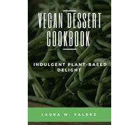 Vegan Dessert Cookbook: Indulgent Plant-Based Delight