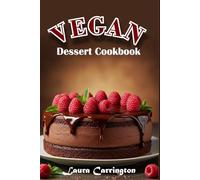Vegan Dessert Cookbook: Vegan Sweets Made Simple: Indulgent Cakes, Cookies, Pies and More - All Dairy-Free, Egg-Free and 100% Plant-Based