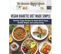 Vegan Diabetic Diet Made Simple: 150 Easy Vegan Recipes for Better Blood Sugar, Healthy Weight, and Lasting Energy