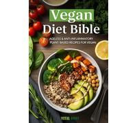 Vegan Diet Bible: 30-days Easiest Vagan Beginnner Blueprint! Perfect Ageless & Anti-Inflammatory Plant-Based Recipes for Vegan