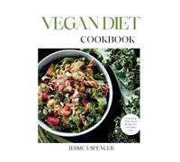 VEGAN DIET COOKBOOK: Nourishing Plant-Based Recipes for a Healthier You