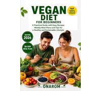 VEGAN DIET FOR BEGINNERS: A Practical Guide with Easy Recipes, Weekly Meal Plans, and Tips for a Healthy and Sustainable Lifestyle