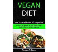 Vegan Diet: The Ultimate Guide For Beginners (Vegan Keto And Meal Prep Diet With Ketogenic Approach Cookbook & Recipes For Rapid Weight Loss)