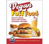 Vegan Fast Food: Copycat Burgers, Tacos, Fried Chicken, Milkshakes, and More!