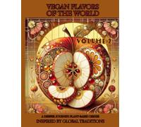 Vegan Flavors of The World: A Deeper Journey: Plant-Based Dishes Inspired by Global Traditions: Volume 2