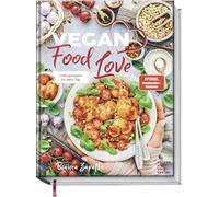 Vegan Food Love: Verführerisch lecker - Die besten Lieblingsrezepte für jeden Tag - Das vegane Kochbuch für Anfänger und Fortgeschrittene. Spiegel-Bestseller-Autorin