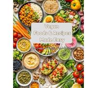 Vegan Foods & Recipes Made Easy: 50 Simple, Healthy Plant-Based Recipes for Everyday Living | Beginner-Friendly Vegan Diet Guide