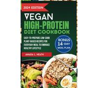 Vegan High-Protein Diet Cookbook: Easy-To-Prepare Low-Carb Plant-Based Recipes For Everyday Meal To Embrace Healthy Lifestyle (High-Protein Powered Plate)