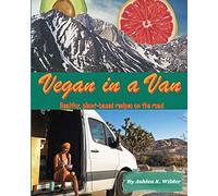 Vegan In A Van: Healthy, Plant-Based Recipes On The Road