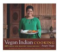 Vegan Indian Cooking by Anupy Singla Anupy Singla, (Auteur)