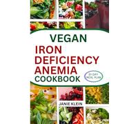VEGAN IRON-DEFICIENCY ANEMIA COOKBOOK: 50+ Easy-to-Make Nutritious Iron-Rich Diet Recipes for Your Healthy Living