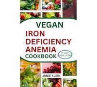 VEGAN IRON-DEFICIENCY ANEMIA COOKBOOK: 50+ Easy-to-Make Nutritious Iron-Rich Diet Recipes for Your Healthy Living