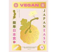 Vegan Japaneasy: Over 80 Delicious Plant-Based Japanese Recipes