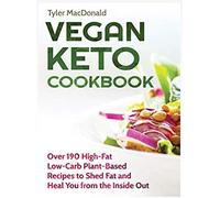Vegan Keto Cookbook Over 190 High-Fat Low-Carb Plant-Based Recipes To Shed Fat And Heal You From The Inside Out