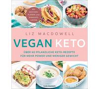 Vegan Keto: Über 60 pflanzliche Keto-Rezepte für mehr Power und weniger Gewicht - Mit Wochenplänen und Einkaufslisten