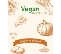Vegan Kochen: Suppen & Eintöpfe