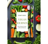 Vegan Meal Planner Notebook: Start your Vegan Journey: Plan, Shop & Cook with Confidence