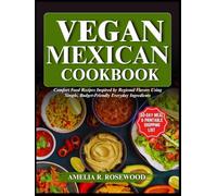 Vegan Mexican Cookbook: Comfort Food Recipes Inspired by Regional Flavors Using Simple, Budget-Friendly Everyday Ingredients
